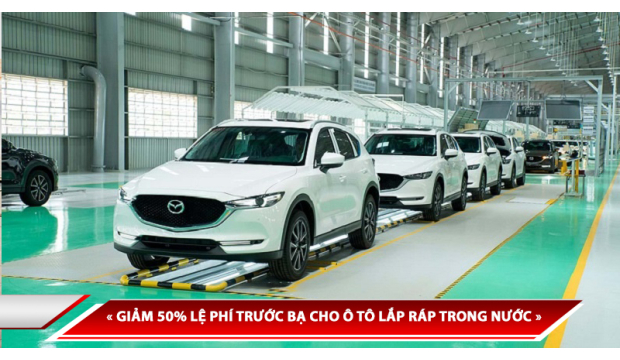 GIẢM 50% LỆ PHÍ TRƯỚC BẠ CHO Ô TÔ LẮP RÁP TRONG NƯỚC - ÁP DỤNG TRONG 3 THÁNG